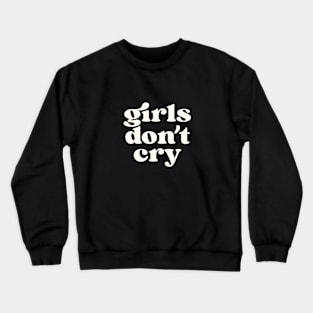 Girls don't cry Crewneck Sweatshirt